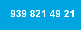 939 821 49 21 939 821 49 21